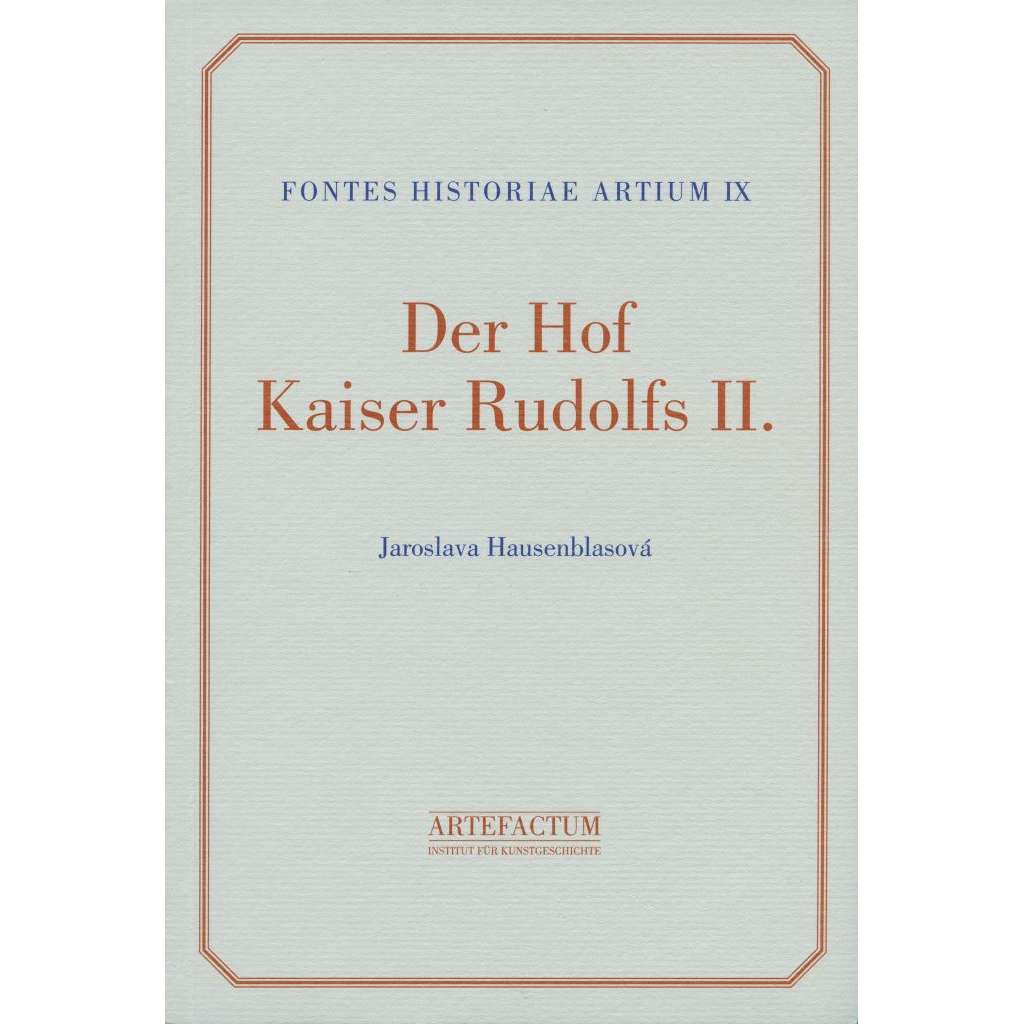 Der Hof Kaiser Rudolfs II. [= Fontes historiae artium, IX] (RUDOLF II A JEHO DVŮR)