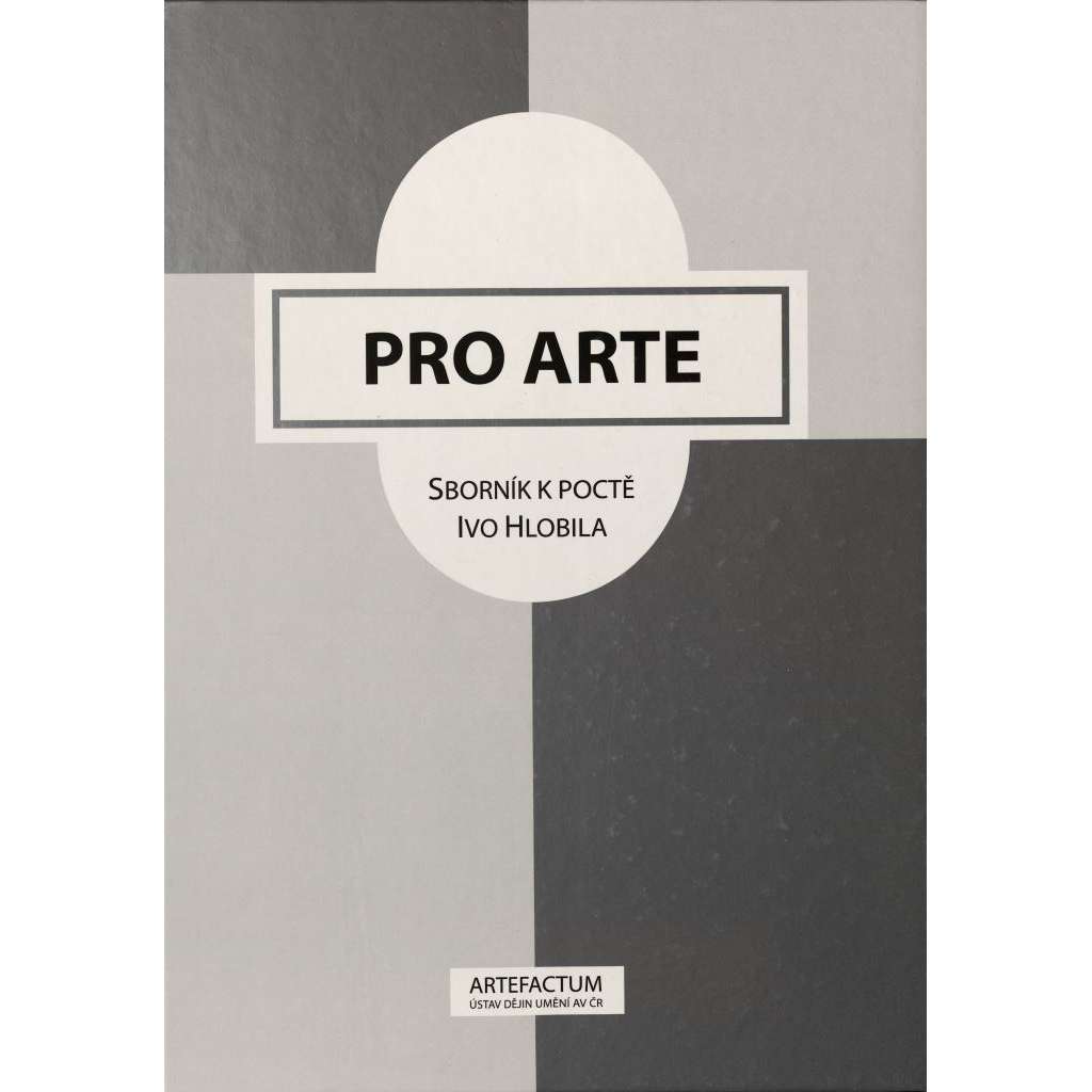 Pro Arte. Sborník k poctě Ivo Hlobila [umění středověku a renesance, památková péče a teorie umění] Hlobil Ivo