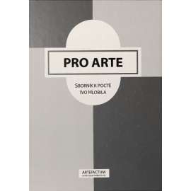 Pro Arte. Sborník k poctě Ivo Hlobila [umění středověku a renesance, památková péče a teorie umění] Hlobil Ivo