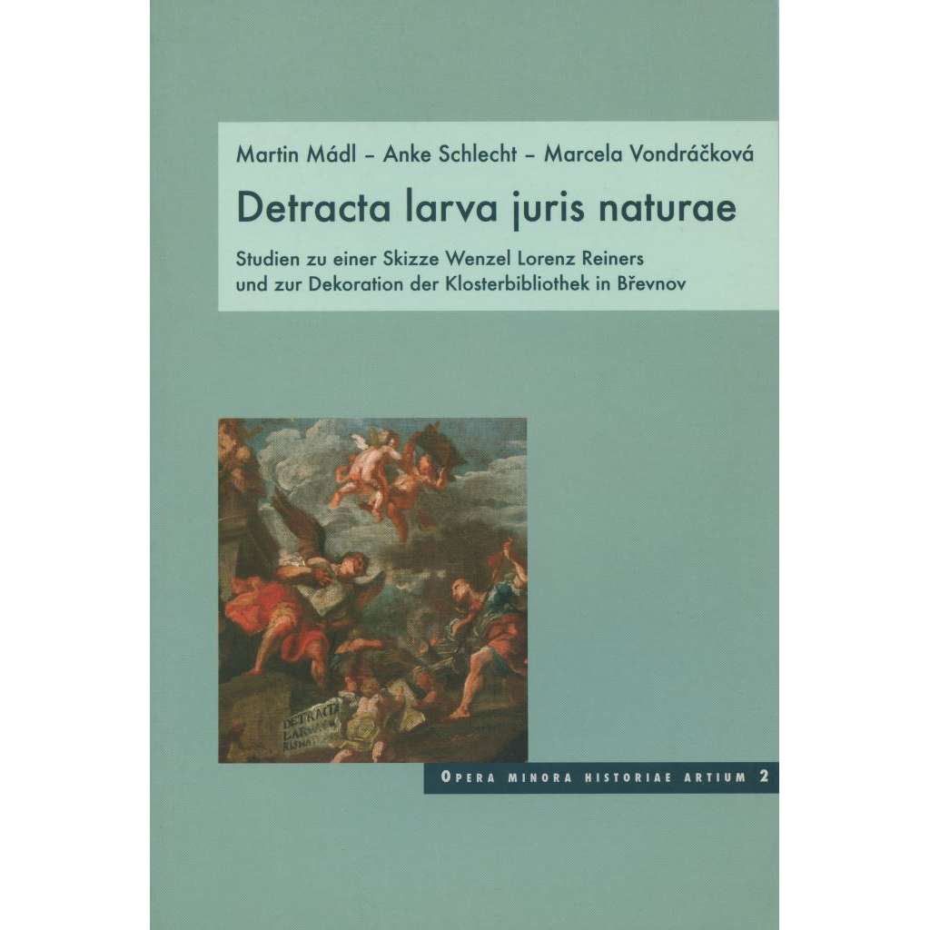 Detracta larva juris naturae [Obsahuje tři studie o barokní malbě: malíř Václav Vavřinec Reiner, Felix Anton Scheffler; Břevnovský klášter, ​výmalba klášterní knihovny] Studien zu einer Skizze W. Reiners und zur Dekoration der Klosterbibliothek in Brevnov