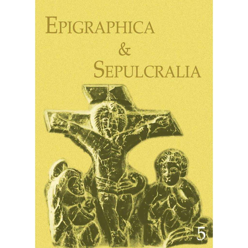 Epigraphica & Sepulcralia 5. Fórum epigrafických a sepulkrálních studií [historické náhrobníky a nápisy, nápisové památky]