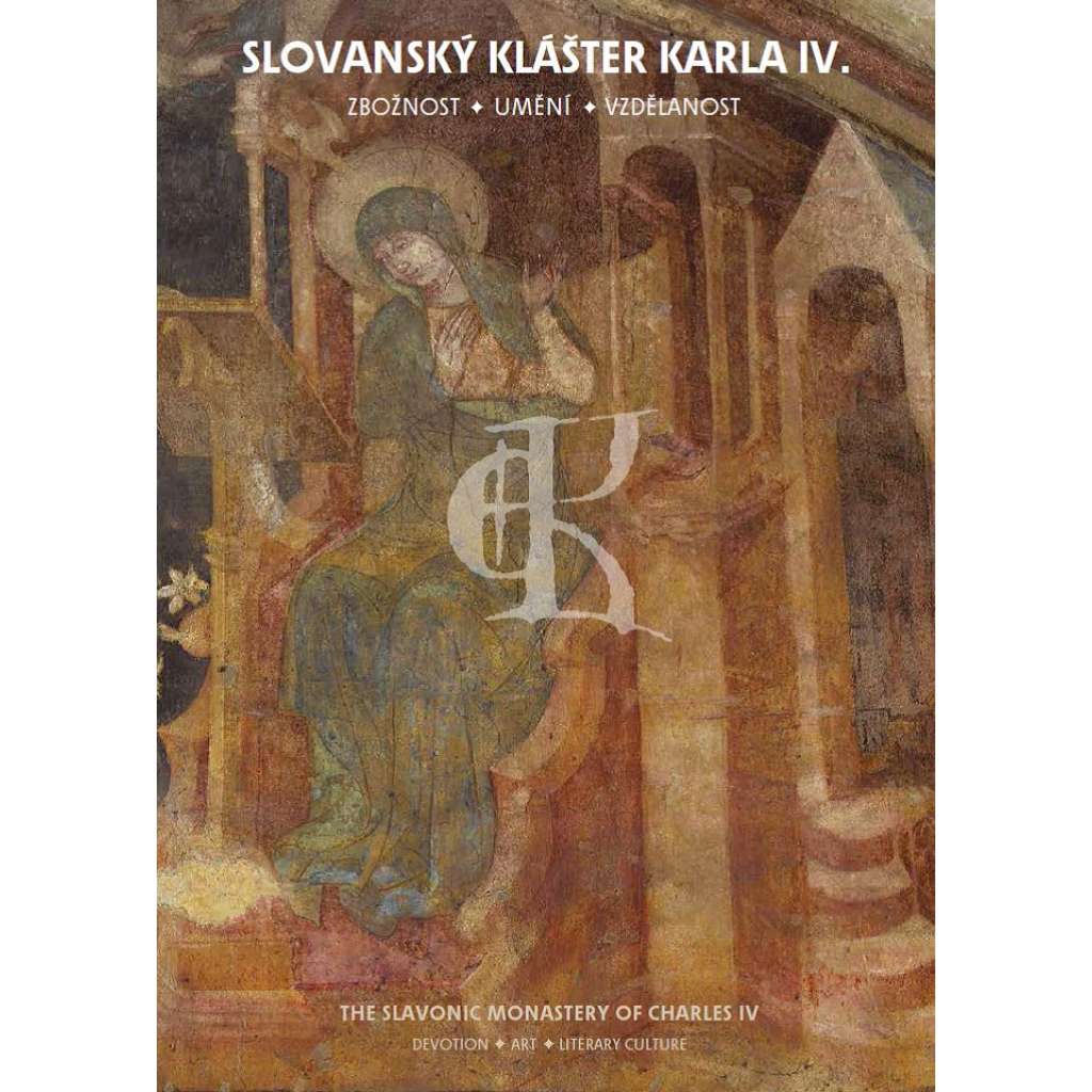 Slovanský klášter Karla IV. Zbožnost, umění, vzdělanost = The Slavonic Monastery of Charles IV: Devotion, Art, Literary Culture