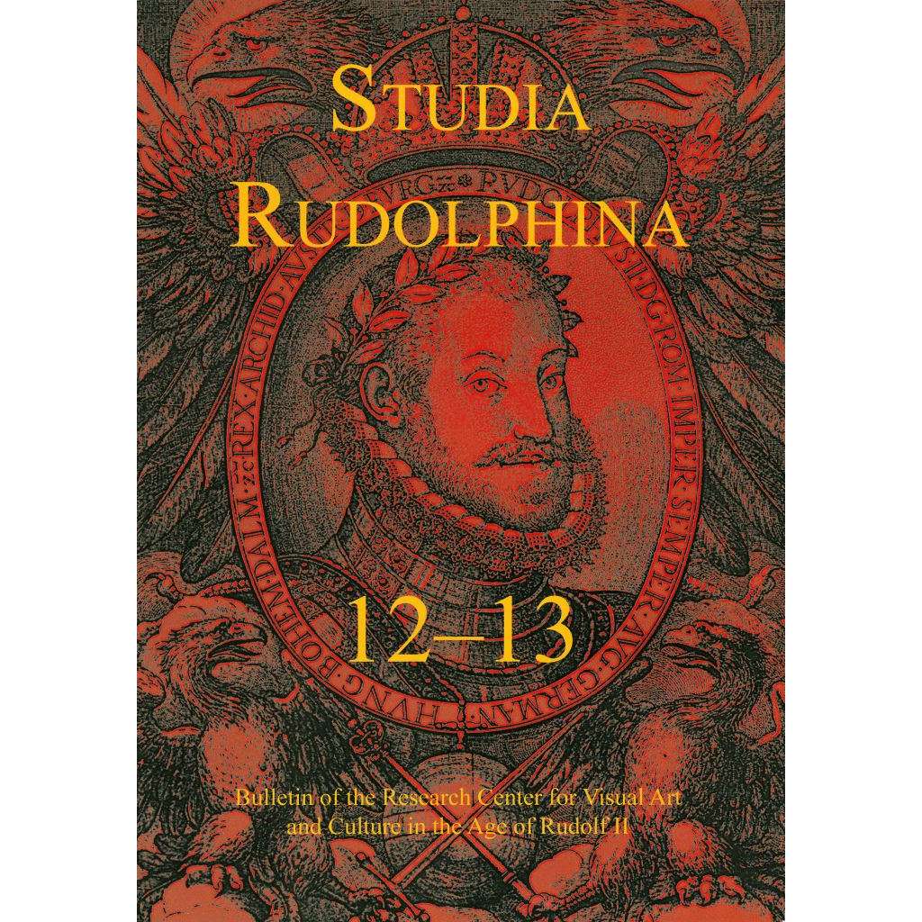 Studia Rudolphina: Bulletin of the Research Centre for Visual Art and Culture in the Age of Rudolph II, No. 12-13