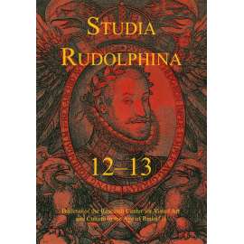 Studia Rudolphina: Bulletin of the Research Centre for Visual Art and Culture in the Age of Rudolph II, No. 12-13
