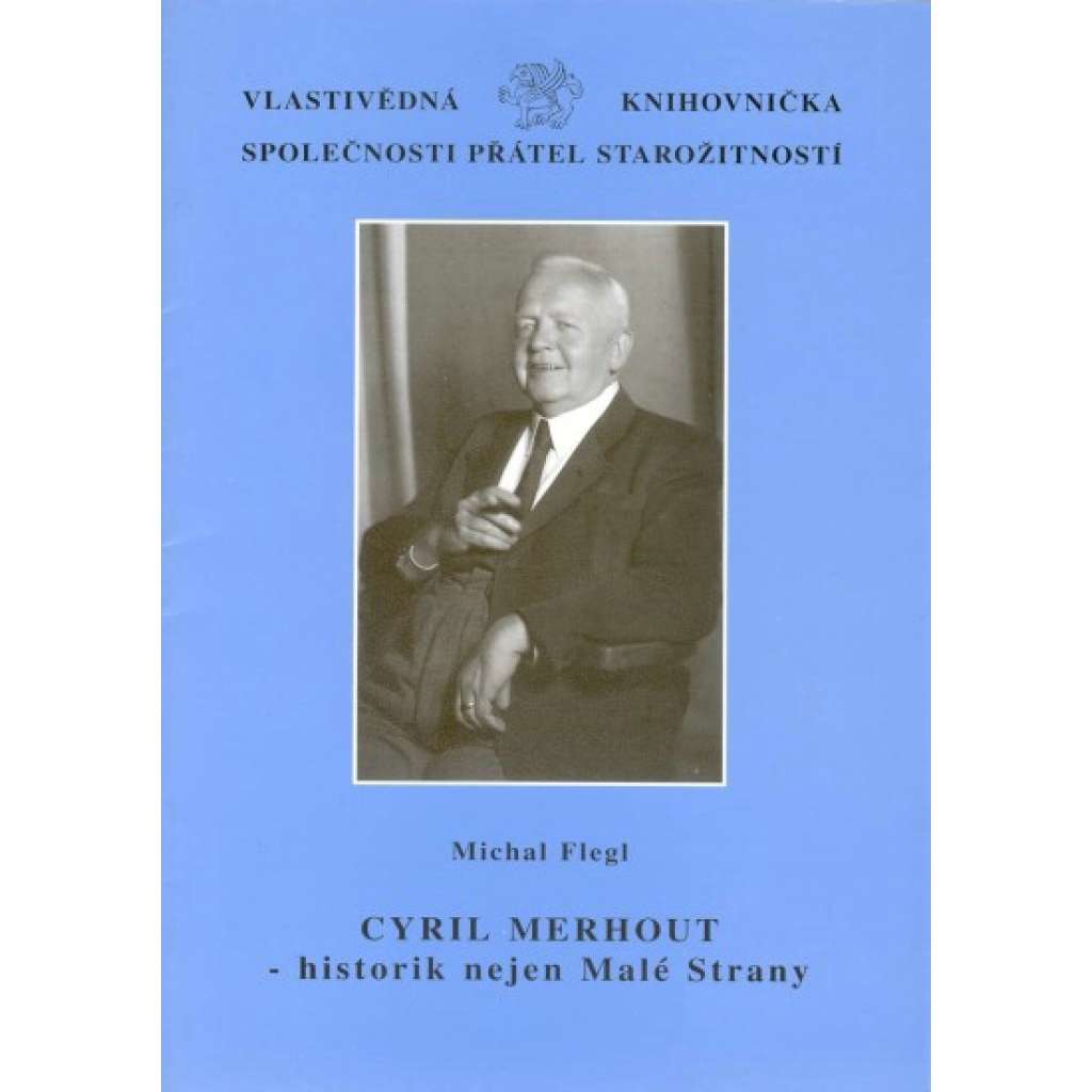 Cyril Merhout - historik nejen Malé Strany [= Vlastivědná knihovnička Společnosti přátel starožitností, svazek 11]