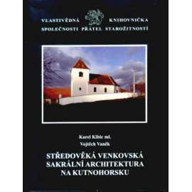 Středověká venkovská sakrální architektura na Kutnohorsku [= Vlastivědná knihovnička Společnosti přátel starožitností, svazek 19]