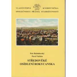 Středověké osídlení Rokycanska [= Vlastivědná knihovnička Společnosti přátel starožitností, svazek 20]