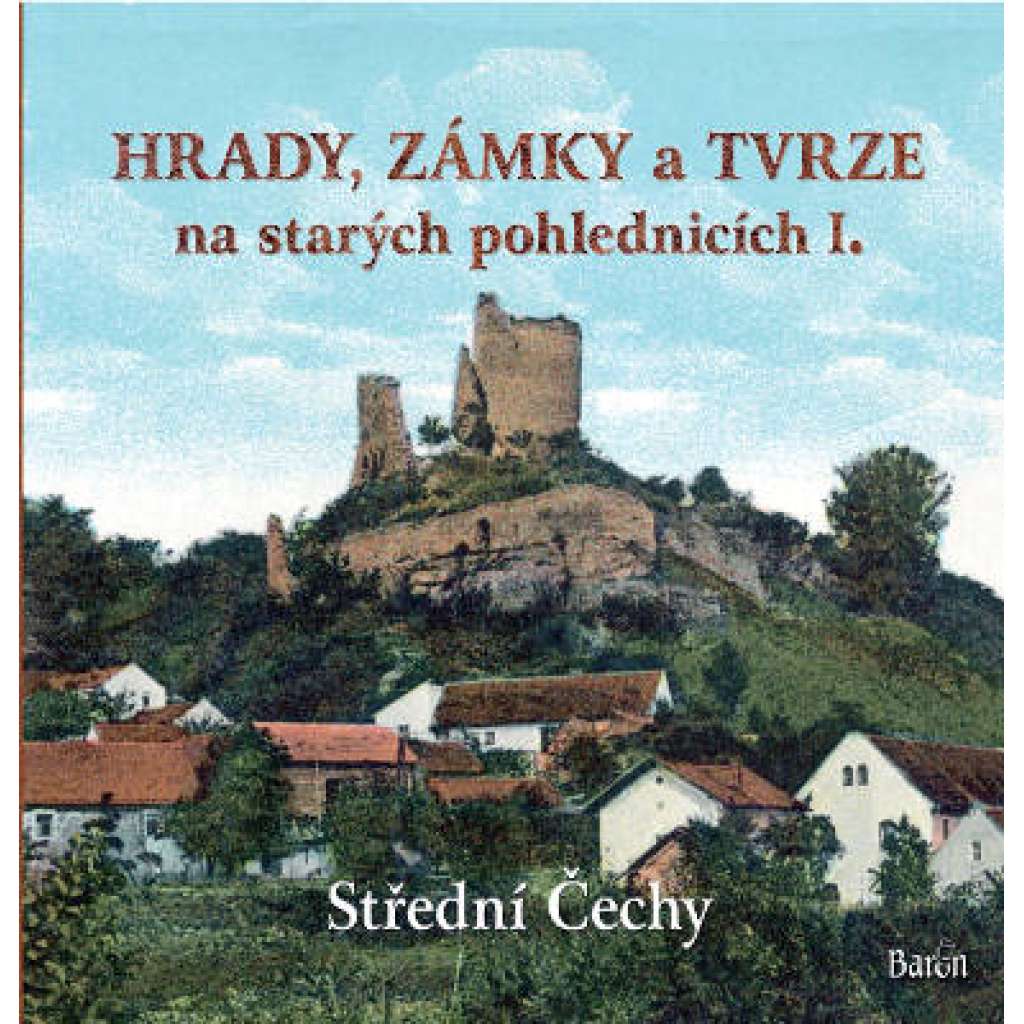 Hrady, zámky a tvrze na starých pohlednicích I., Střední Čechy