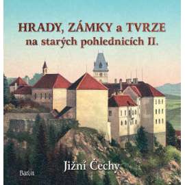Hrady, zámky a tvrze na starých pohlednicích II., Jižní Čechy