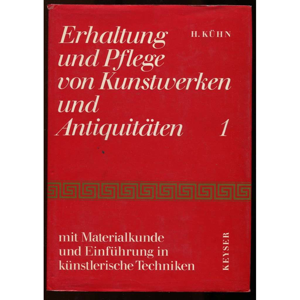 Erhaltung und Pflege von Kunstwerken und Antiquitäten 1. mit Materialkunde und Einführung in künstlerische Techniken. Zweite, revidierte und überarbeitete Auflage