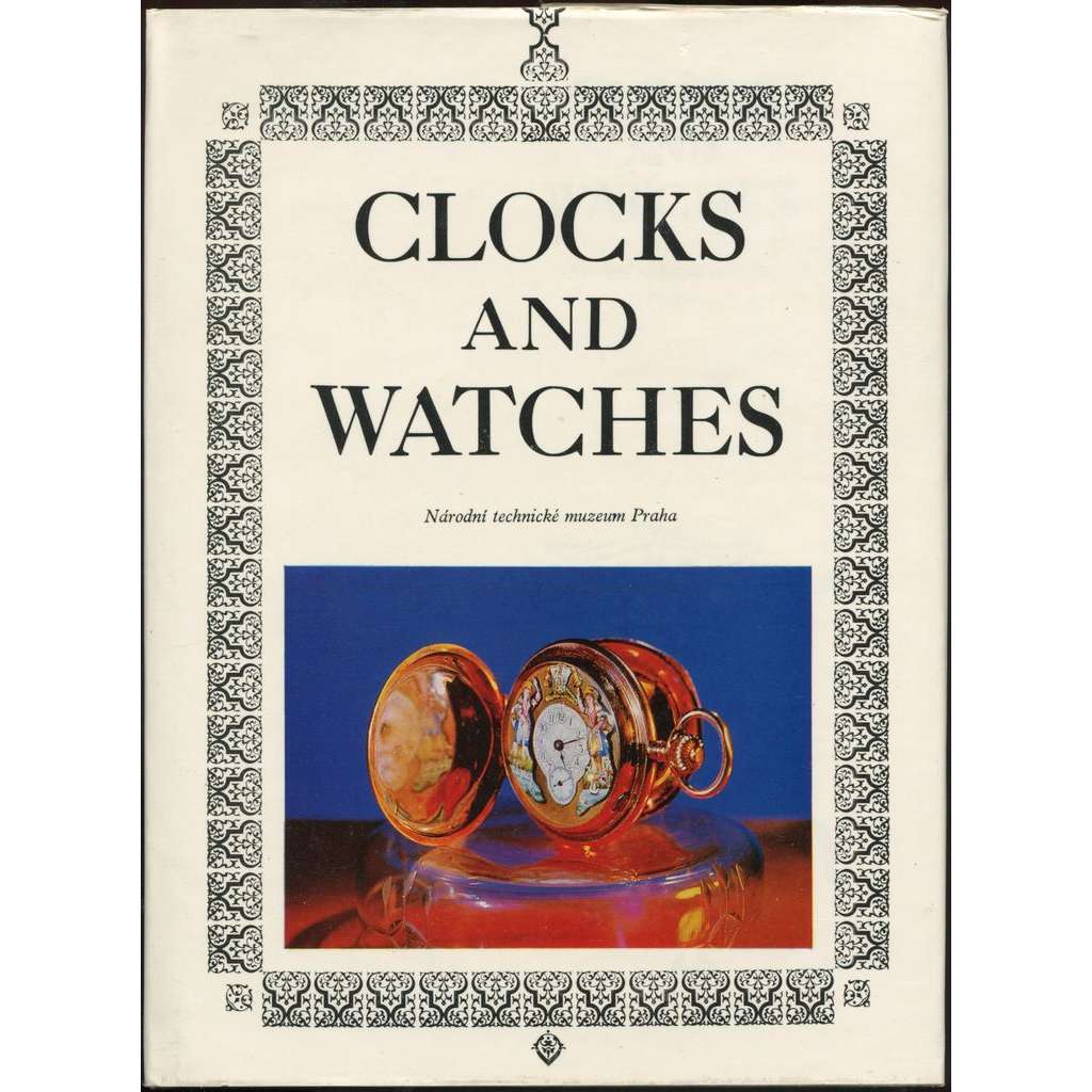Clocks and Watches: A Catalogue of Clocks and Watches 16th to the 20th Century in the Collections fo National Technical Museum, Prague [hodiny a hodinky]