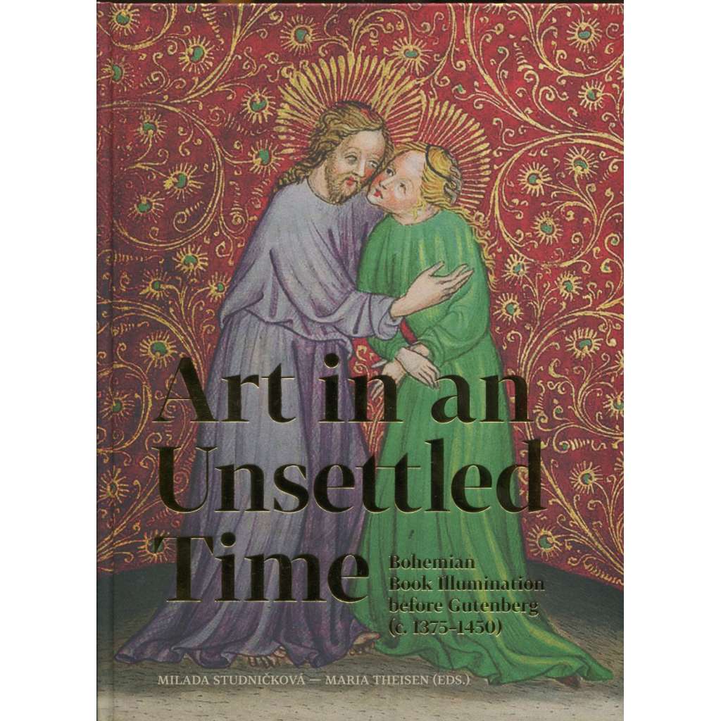 Art in an Unsettled Time: Bohemian Book Illumination before Gutenberg (c. 1375-1450)