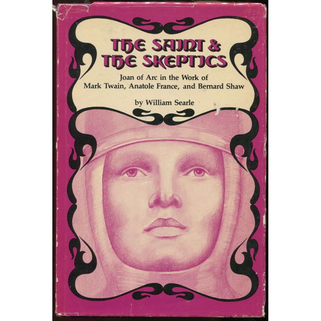 The Saint & the Skeptics: Joan of Arc in the Work of Mark Twain, Anatole France, and Bernard Shaw