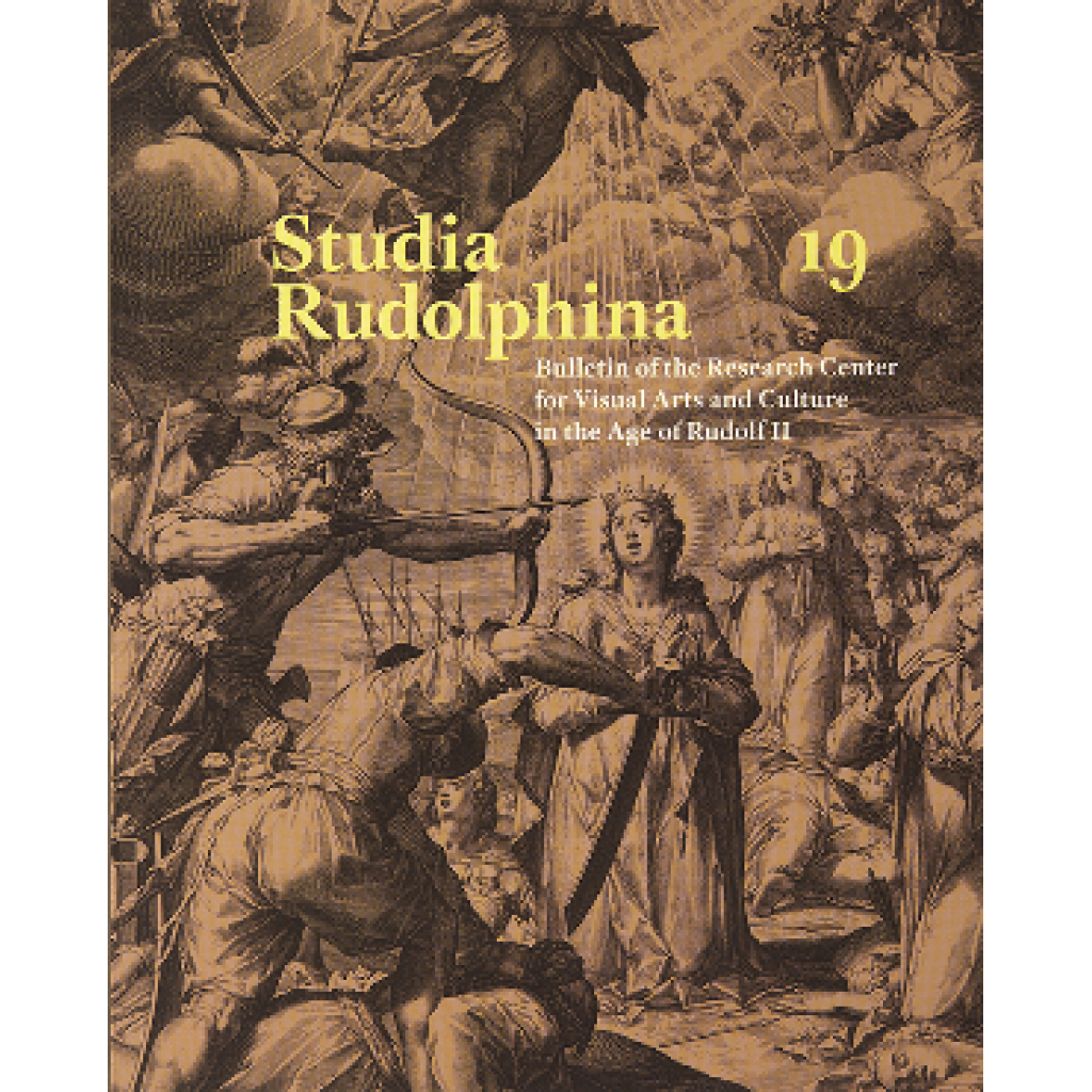 Studia Rudolphina: Bulletin of the Research Centre for Visual Art and Culture in the Age of Rudolph II, No. 19
