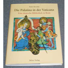 Die Palatina in der Vaticana. Eine deutsche Bibliothek in Rom [Vatikán, Řím, německá knihovna rukopisy, iluminace] HOL
