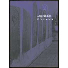Epigraphica & Sepulcralia 9. Fórum epigrafických a sepulkrálních studií = Sborník 16. mezinárodního zasedání k problematice sepulkrálních památek, Praha 25.-27. října 2017 [historické náhrobníky, náhrobky a nápisy, nápisové památky]