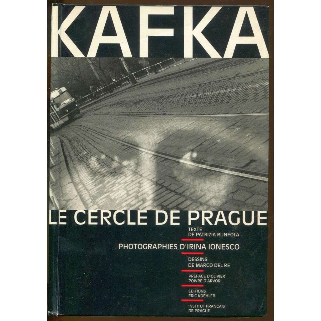 Kafka. Le cercle de Prague. Photographies d'Irina Ionescu. Dessins de Marco del Re … [fotografie]