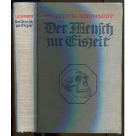 Der Mensch zur Eiszeit in Europa und seine Kulturentwicklung bis zum Ende der Steinzeit [pravěk, archeologie, doba ledová]