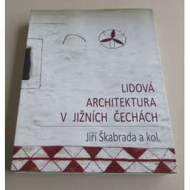 Lidová architektura v jižních Čechách - Škabrada Jiří a kol. Jihočeská vesnická arch. - lidové stavitelství