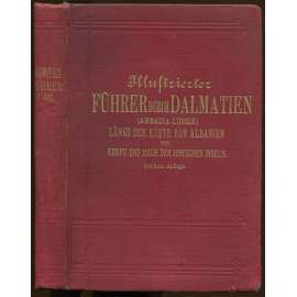 Illustrierter Führer durch Dalmatien (Abbazia-Lussin) längs der Küste von Albanien bis Korfu und nach den ionischen Inseln [průvodce, Dalmácie,Chorvatsko, Albánie]