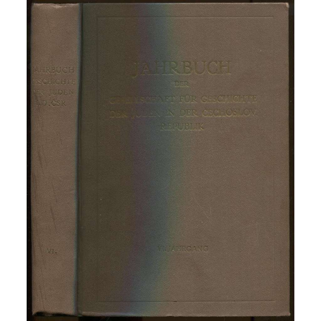 Jahrbuch der Gesellschaft für Geschichte der Juden in der Čechoslovakischen Republik; Sechster Jahrgang [sborník, dějiny židů]