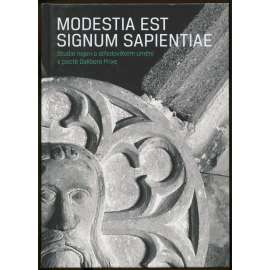 Modestia est signum sapientiae. Studie nejen o středověkém umění k poctě Dalibora Prixe
