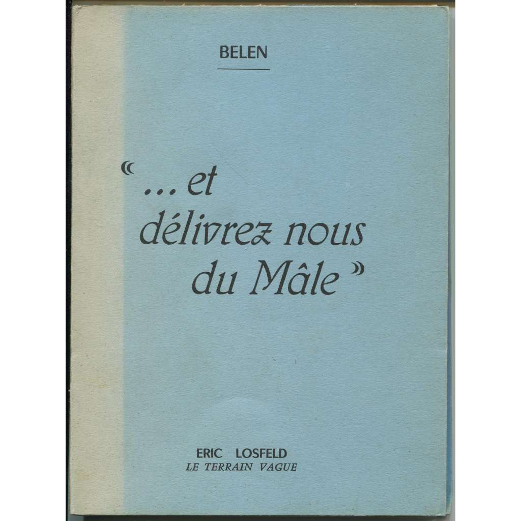 " ...et délivrez nous du Mâle " [= Collection "Le Second Degré"; No. 10] [francouzská literatura]