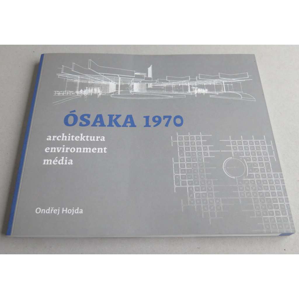 Ósaka 1970: architektura, environment a média. Světova výstava jako křižovatka československé a světové architektury