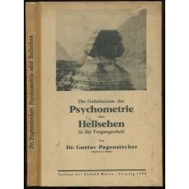 Die Geheimnisse der Psychometrie oder Hellsehen in die Vergangenheit (Past Events Seership). ... [parapsychologie, jasnovidectví]