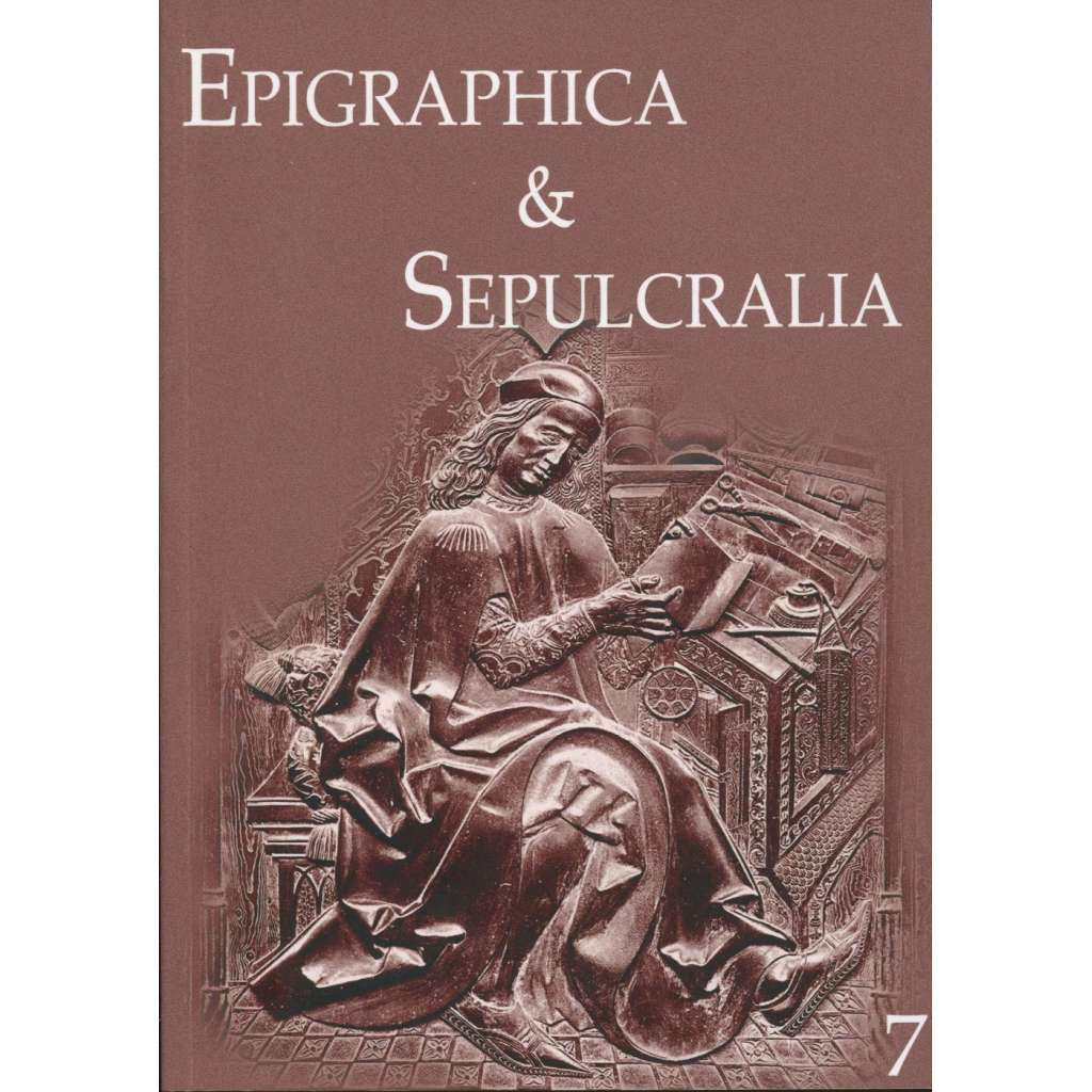Epigraphica & Sepulcralia VII. Fórum epigrafických a sepulkrálních studií [historické náhrobníky, náhrobky a nápisy, nápisové památky]