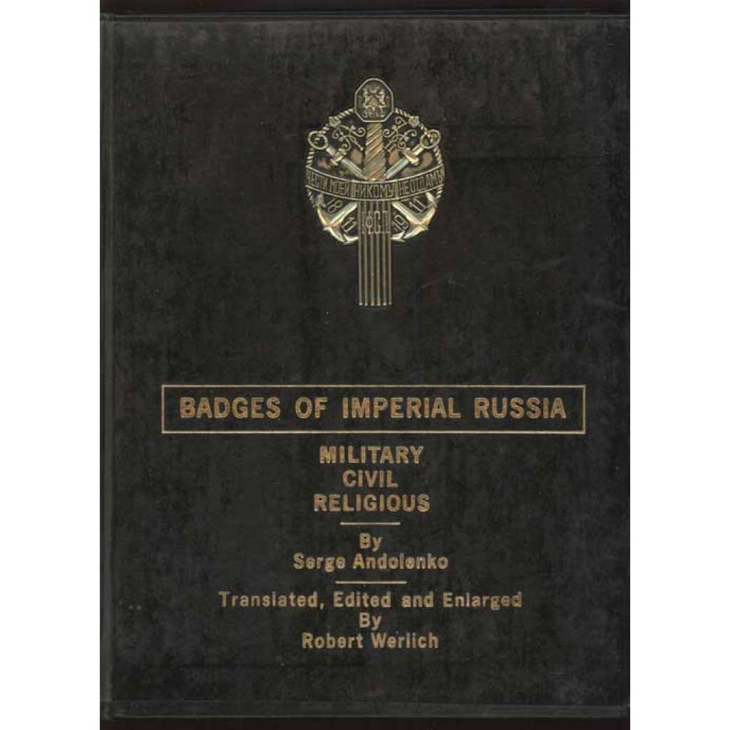 Badges of Imperial Russia: Military - Civil - Religious. Translated, Edited and Enlarged By Robert Werlich	[odznaky, řády, vojenství, Rusko]