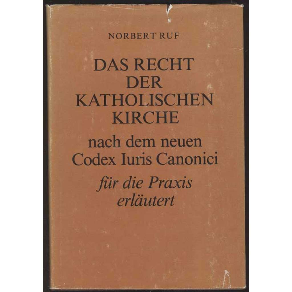 Das Recht der katholischen Kirche nach dem neuen Codex Iuris Canonici für die Praxis erläutert. 1. Auflage [církevní právo]