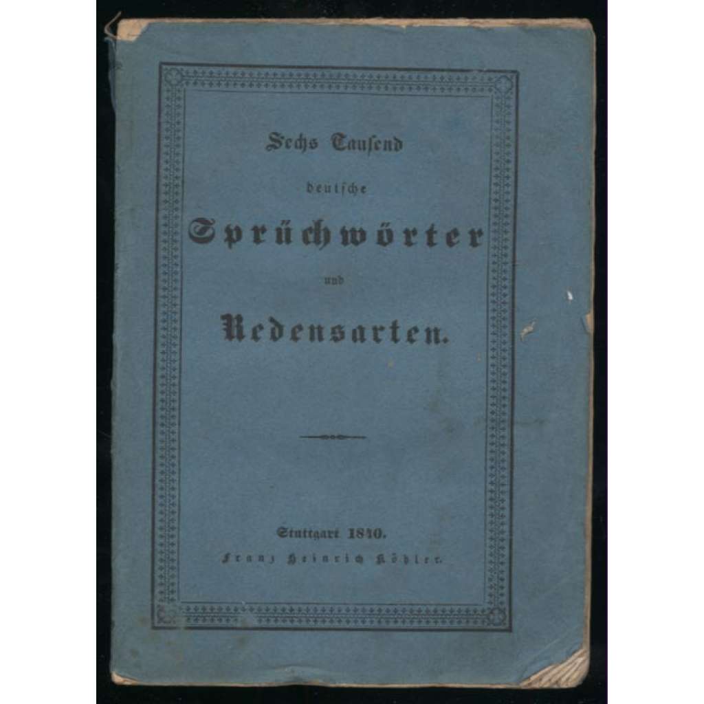 Sechs Tausend deutsche Sprüchwörter und Redensarten [= Bibliothek des Frohsinns; Viertes und fünftes Bändchen] [rčení]