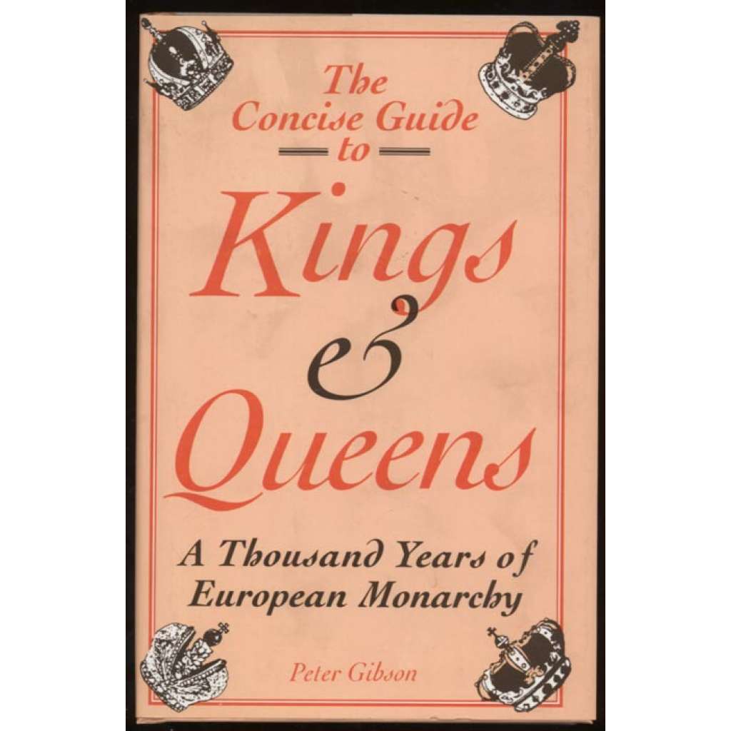 The Concise Guide to Kings and Queens: A Thousand Years of European Monarchy [genealogie, šlechtické rody, panovnicí]