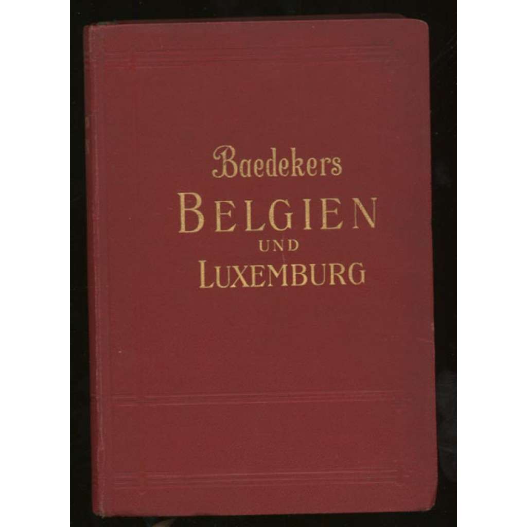 Belgien und Luxemburg. Handbuch für Reisende. ... [Belgie, Lucembursko, bedekr, průvodce, místopis]