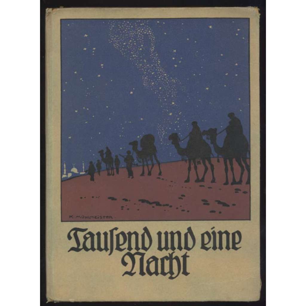 Die schönsten Märchen aus Tausend und einer Nacht. Für die Jugend bearbeitet von Paul Moritz. Mit Bildern von K. Mühlmeister [pohádky, Tisíc a jedna noc]