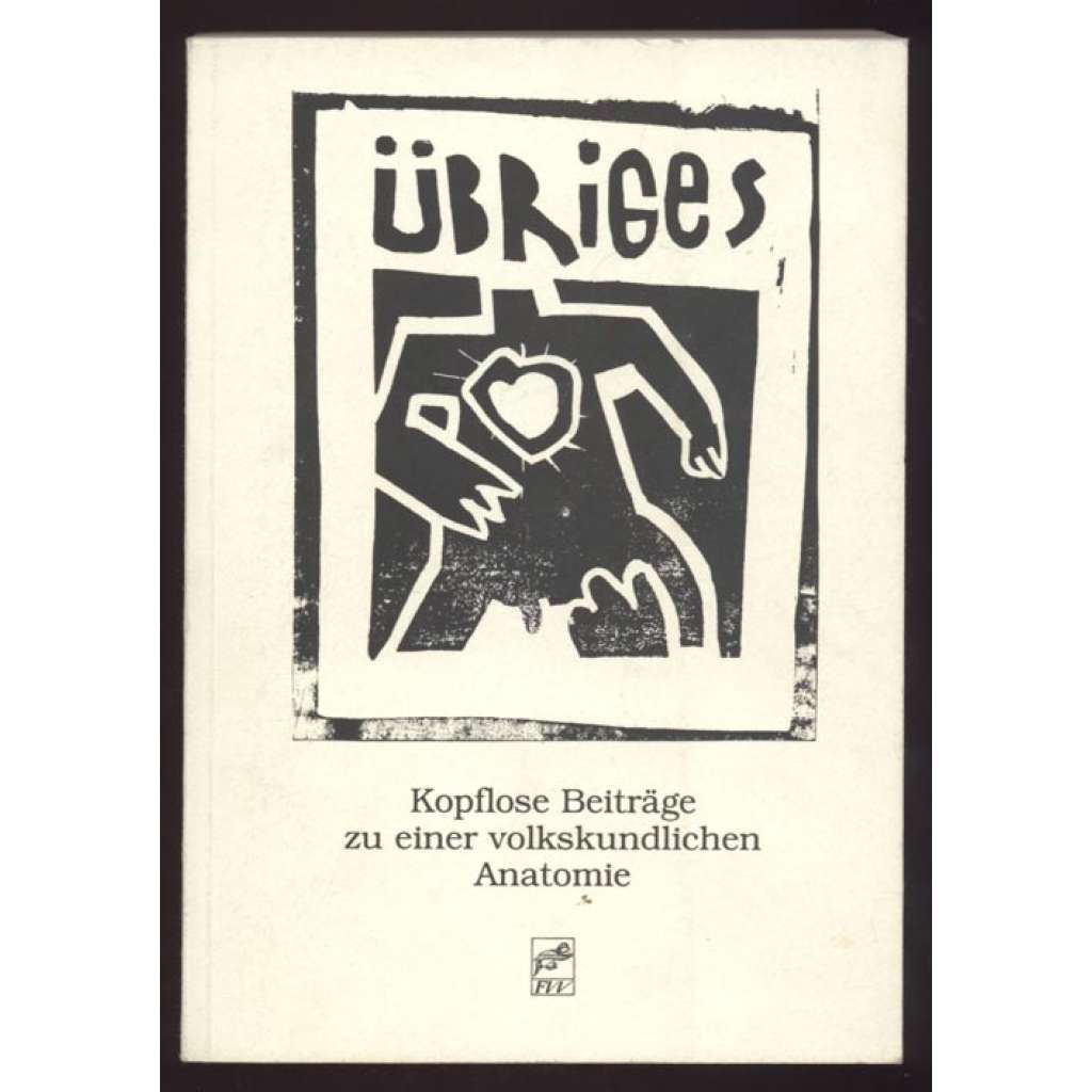 Übriges. Kopflose Beiträge zu einer volkskundlichen Anantomie. Utz Jeggle zum 22. Juni 1991	[sborník, etnografie, sociologie]