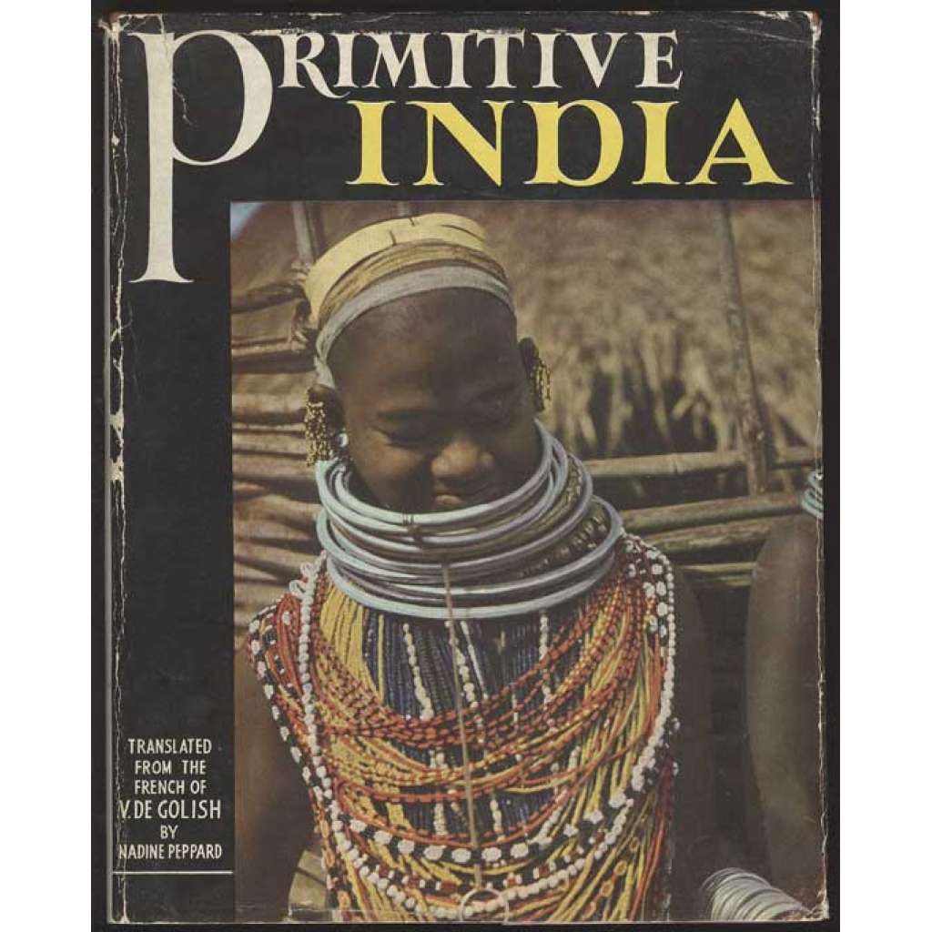 Primitive India: Expedition "Tortoise" 1950-1952 Afrika - Middle East - India. Translated from the French by Nadine Peppard [Indie, Bonda, přírodní národy, etnografie]