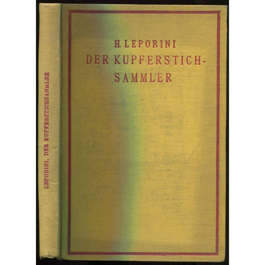 Der Kupferstichsammler. Ein Hand- und Nachschlagebuch samt Künstlerverzeichnis für den Sammler ... [rytiny, sběratelství, mědiryt]