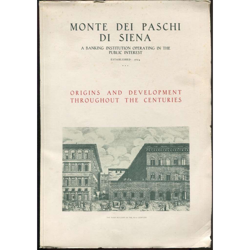 Monte dei Paschi di Siena: A banking Institution operating in the public interest: Established: 1624: Origins and development throughout the centuries [dějiny, banka, bankovnictví]