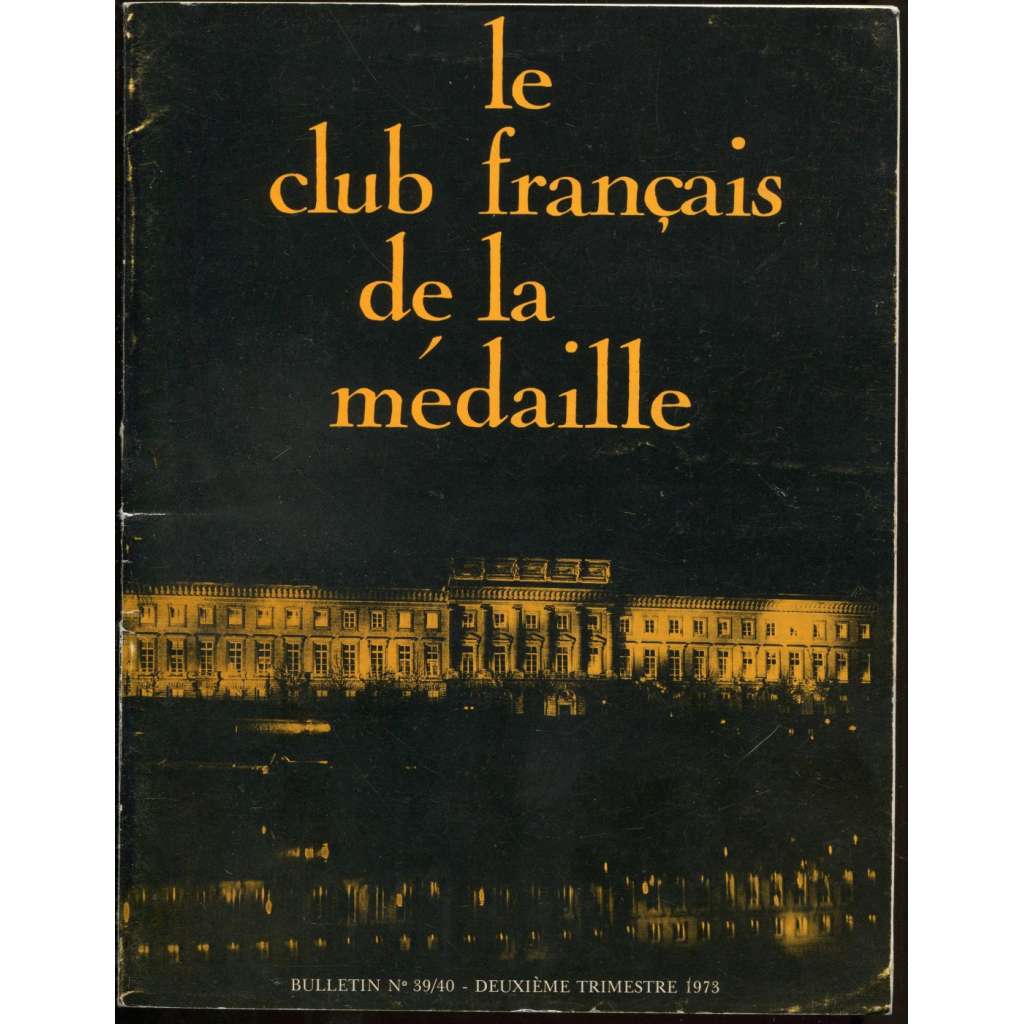 Le club francais de la médaille. Bulletin Nr. 39/40 - deuxième trimestre 1973 [časopis, numismatika, medaile]