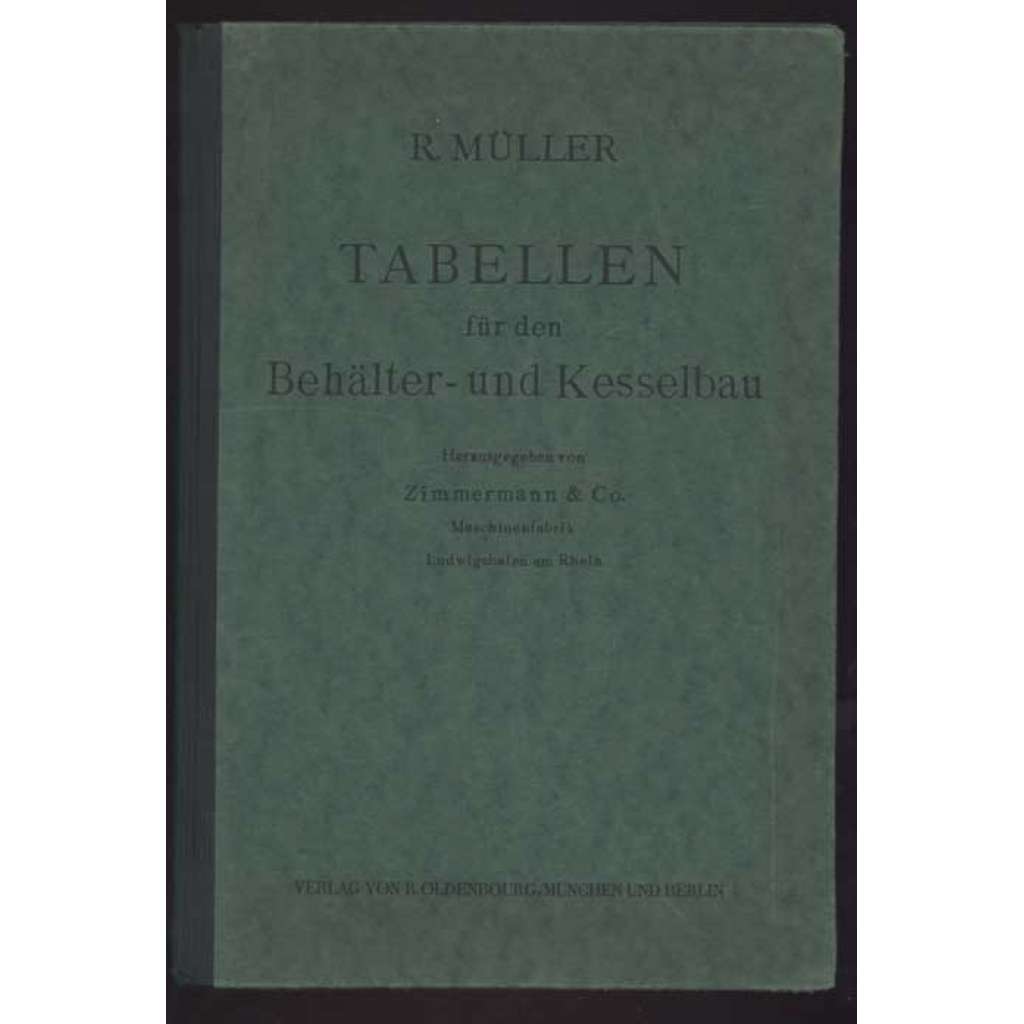 Tabellen für den Behälter- und Kesselbau. Herausgegeben vom Zimmermann & Co. Maschinenfabrik Ludwigshafen am Rhein [kotle, tabulky]
