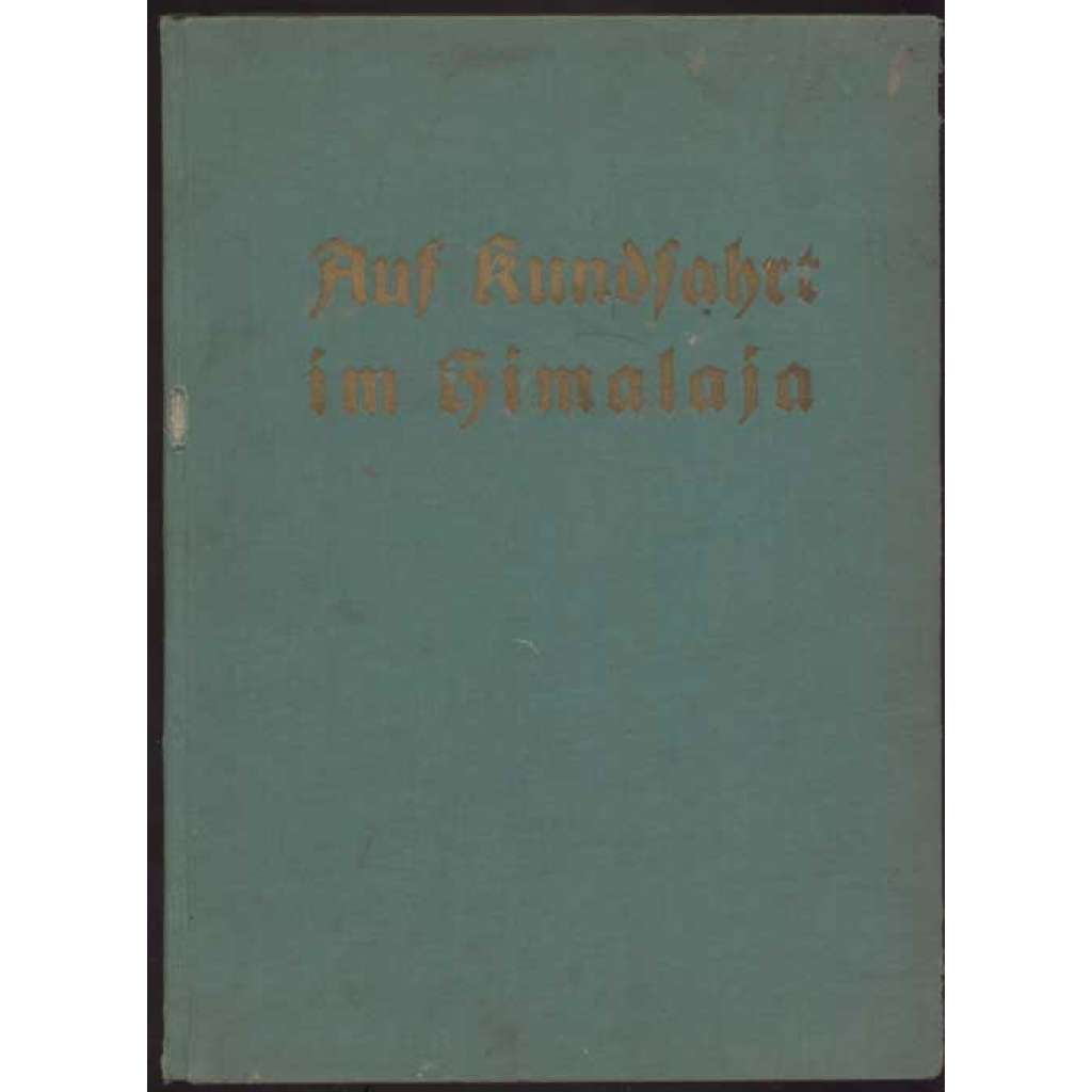 Auf Rundfahrt im Himalaja. Siniolchu und Nanga Parbat - Tat und Schicksal deutscher Bergsteiger. Mit 94 Bildern und 5 Skizzen [cestování, hory, Hymálaj]