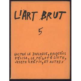 Publications de la compagnie de l'Art Brut; fascicule 5:  Le philateliste * Broderies d'Elisa * Joseph Crepin * Rose Aubert * Gaston le zoologue * Sylvain * Xavier Parguey [umění, Francie]