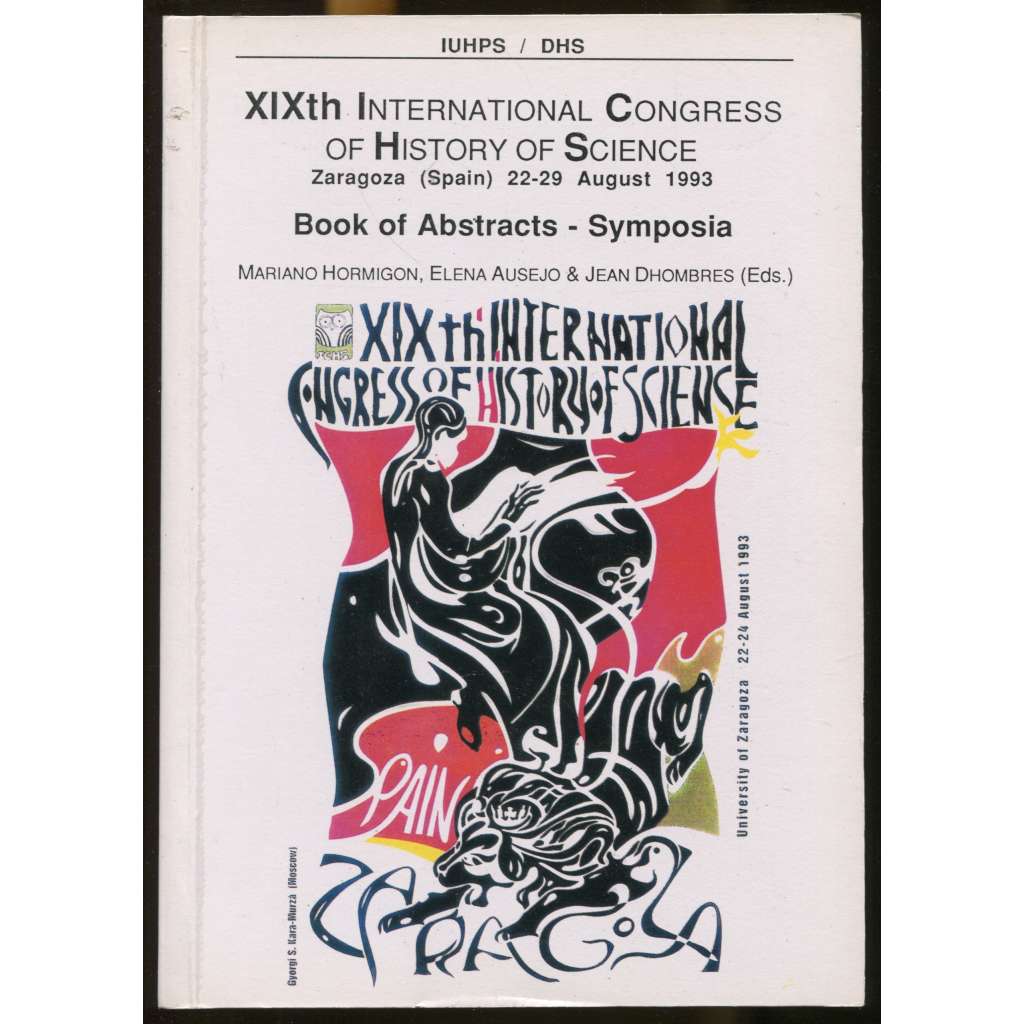 XIXth International Congrèss of History of Science, Zaragoza (Spain) 22-29 August 1993: Book of Abstracts - Symposia [dějiny vědy, sborníky, konference]