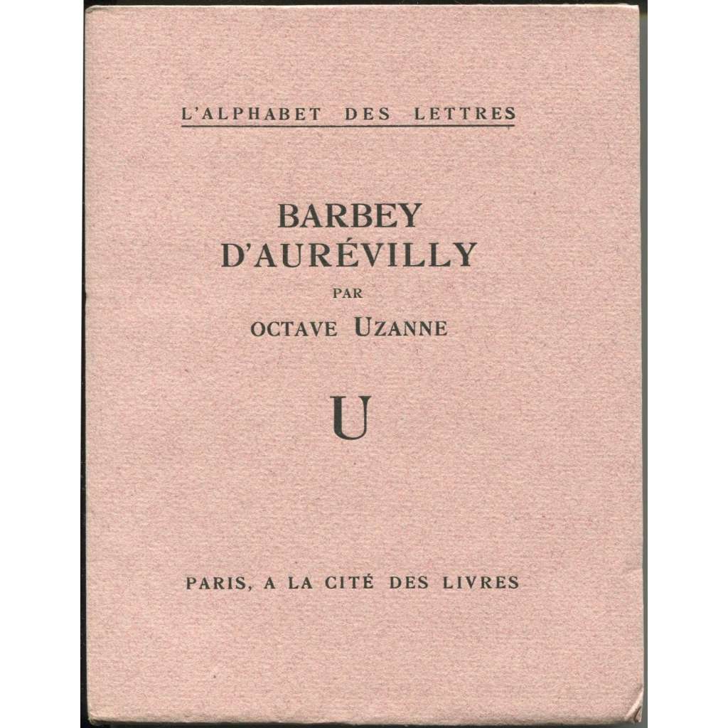 Barbey d'Aurevilly [= L'alphabet des lettres; U] [bibliofilie, francouzská literatura]