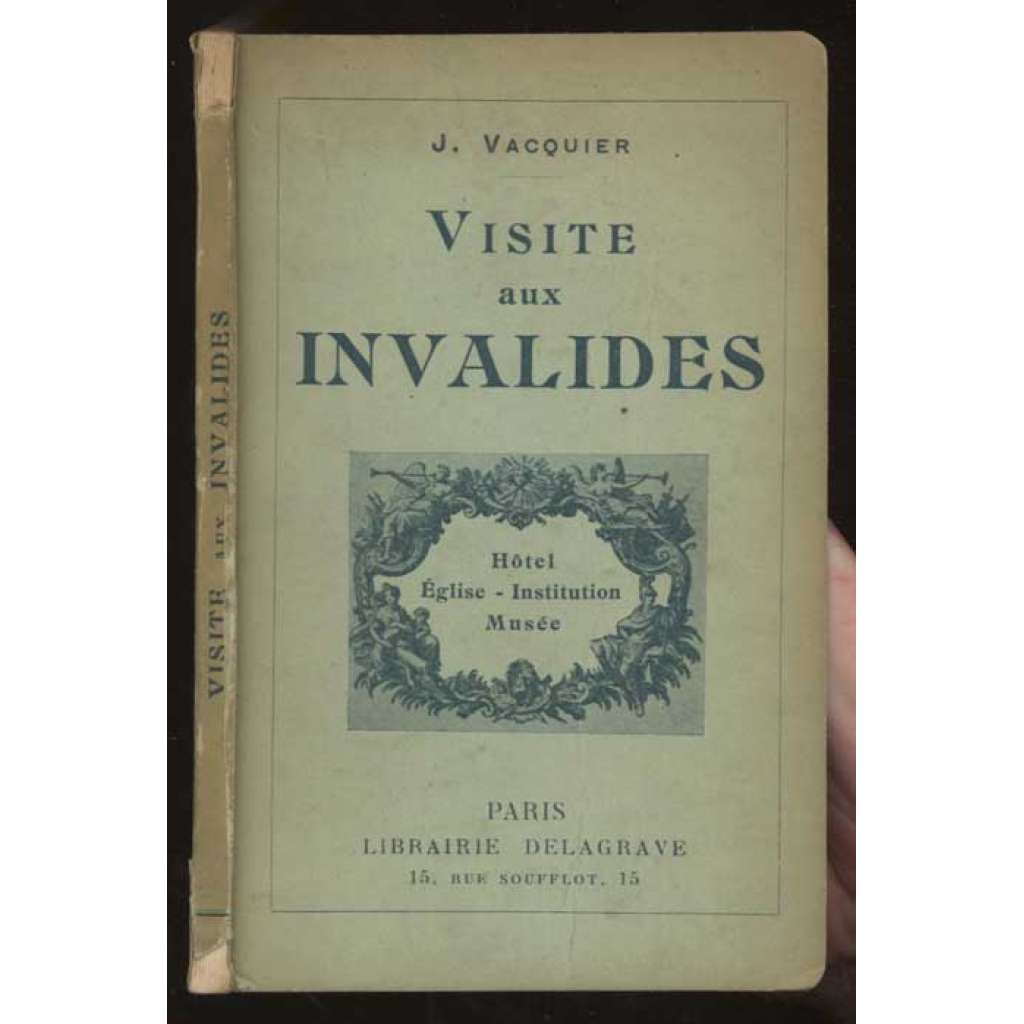 Visite aux Invalides. dixième mille. Nouvelle edition refondue [průvodce, Paříž, Invalidovna]
