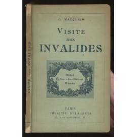 Visite aux Invalides. dixième mille. Nouvelle edition refondue [průvodce, Paříž, Invalidovna]