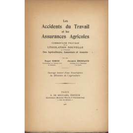 Les Accidents du Travail et les Assurances Agricoles. Commentaire pratique de la législation nouvelle à l’usage des Agriculteurs, Assureurs et Assurés [pojištění, pojišťovny, cestování, Francie]