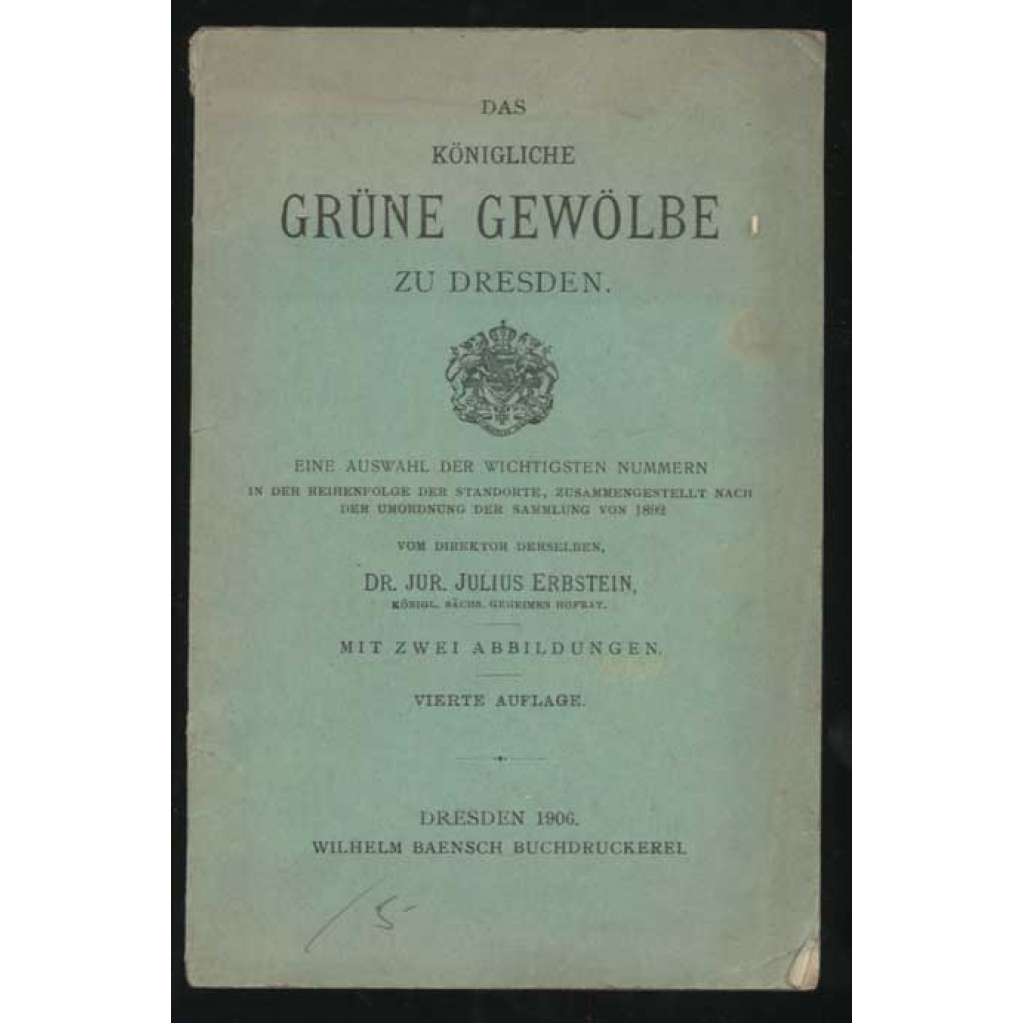 Das königliche Grüne Gewölbe zu Dresden. Eine Auswahl der wichtigsten Nummern in der Reihenfolge der Standorte, zusammengestellt nach der Ordnung der Sammlung von 1892. Mit zwei Abbildungen. Vierte Auflage [průvodce, Drážďany, Německo]